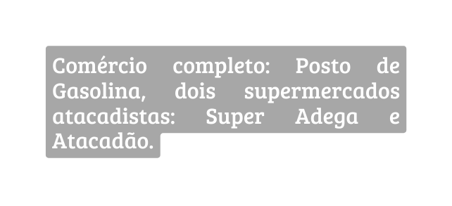 Comércio completo Posto de Gasolina dois supermercados atacadistas Super Adega e Atacadão