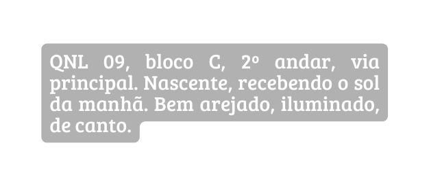 QNL 09 bloco C 2º andar via principal Nascente recebendo o sol da manhã Bem arejado iluminado de canto
