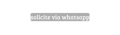 solicite via whatsapp